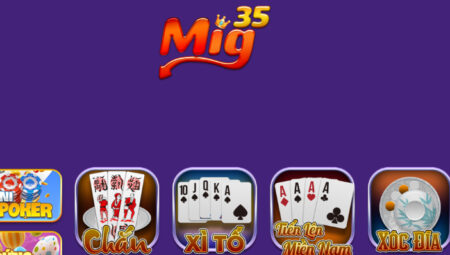 Mig35 – Tìm hiểu ngay cổng game bài đổi thưởng hấp dẫn mà anh em không nên bỏ lỡ